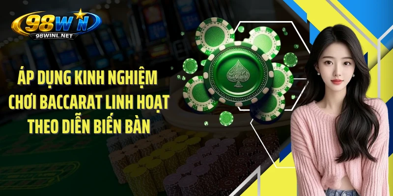 Áp dụng kinh nghiệm chơi Baccarat linh hoạt theo diễn biến bàn