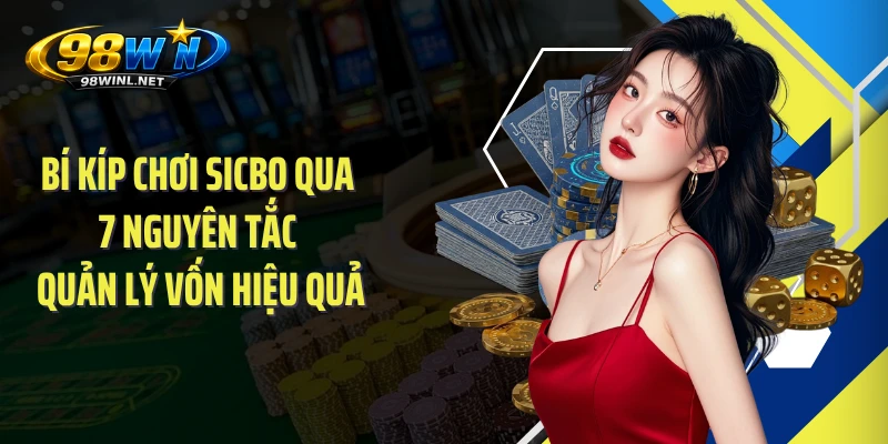 Bí Kíp Chơi Sicbo Qua 7 Nguyên Tắc Quản Lý Vốn Hiệu Quả