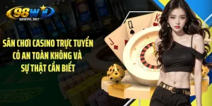 Sân Chơi Casino Trực Tuyến Có An Toàn Không Và Sự Thật Cần Biết