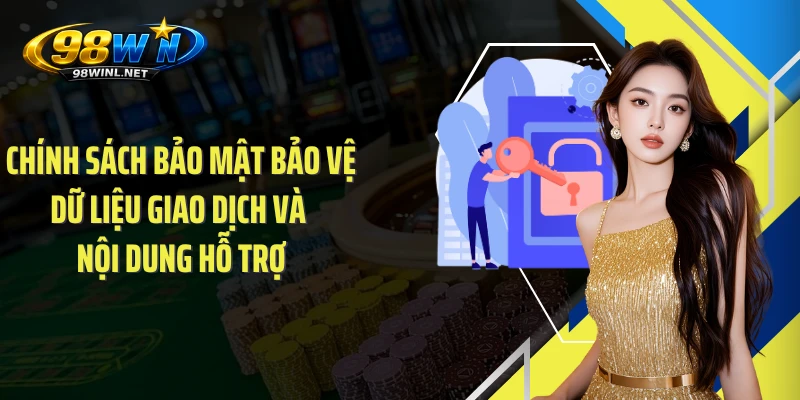 Chính sách bảo mật bảo vệ dữ liệu giao dịch và nội dung hỗ trợ