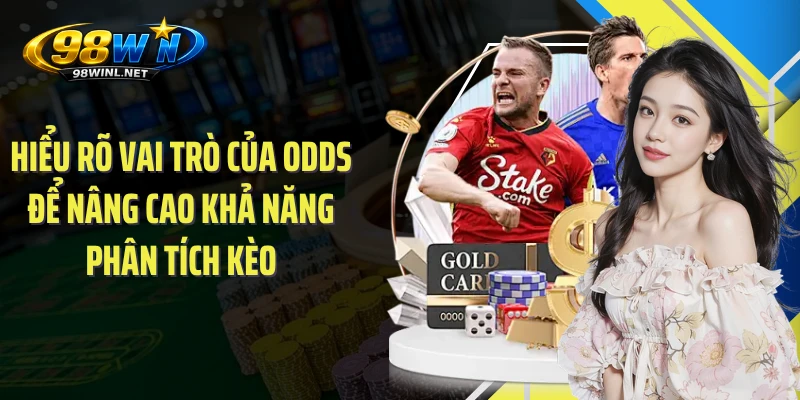 Hiểu rõ vai trò của Odds để nâng cao khả năng phân tích kèo