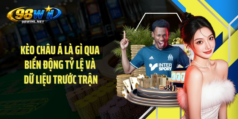 Kèo châu Á là gì qua biến động tỷ lệ và dữ liệu trước trận