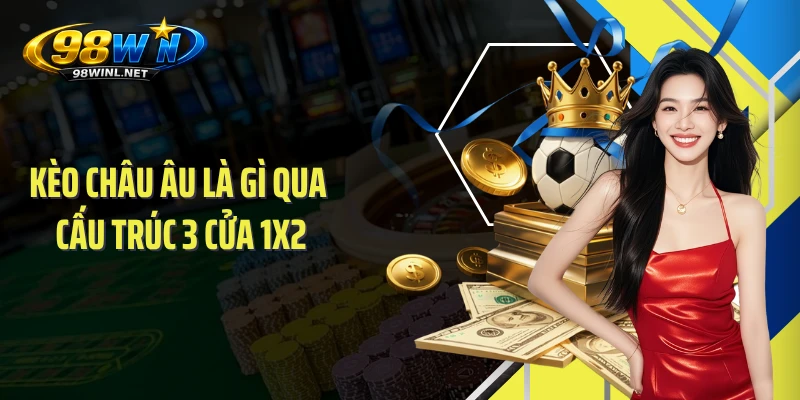 Kèo châu Âu là gì qua cấu trúc 3 cửa 1X2