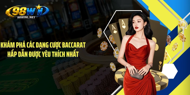 Khám phá các dạng cược Baccarat hấp dẫn được yêu thích nhất