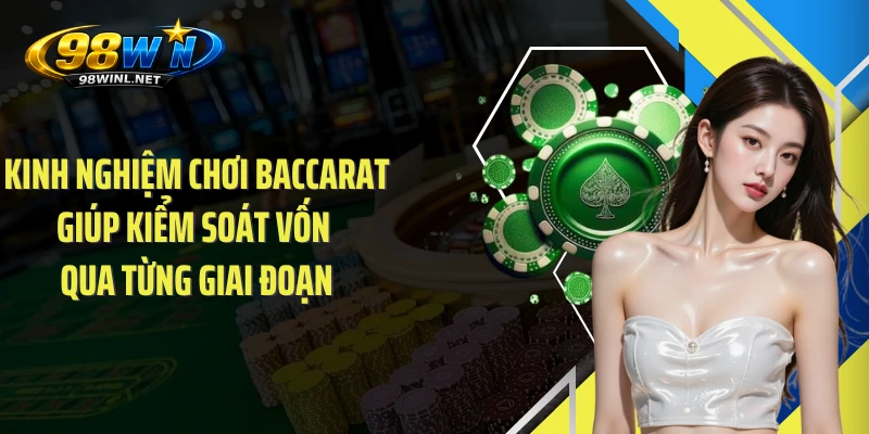 Kinh nghiệm chơi Baccarat giúp kiểm soát vốn qua từng giai đoạn