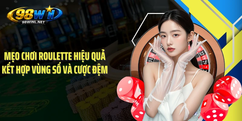 Mẹo chơi Roulette hiệu quả kết hợp vùng số và cược đệm