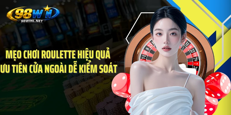 Mẹo chơi Roulette hiệu quả ưu tiên cửa ngoài dễ kiểm soát