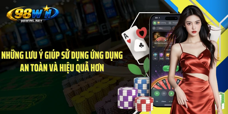 Những lưu ý giúp sử dụng ứng dụng an toàn và hiệu quả hơn