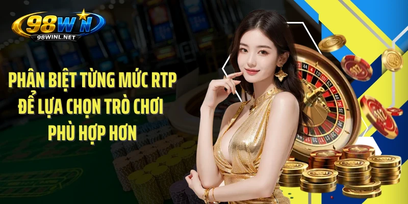 Phân biệt từng mức RTP để lựa chọn trò chơi phù hợp hơn