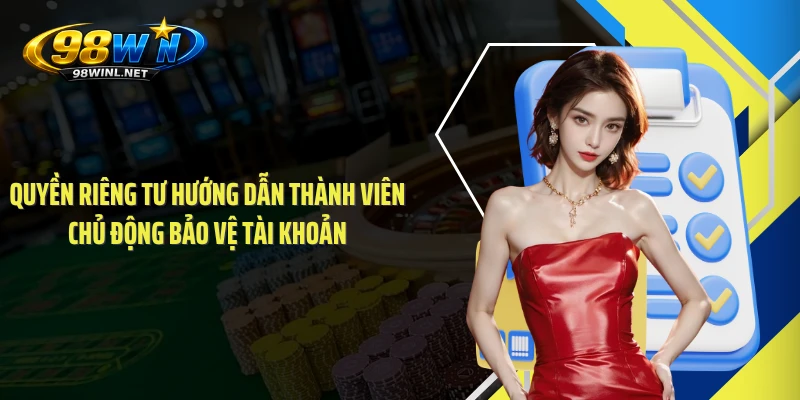 Quyền riêng tư hướng dẫn thành viên chủ động bảo vệ tài khoản