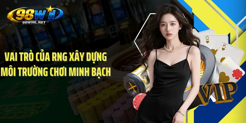 Vai trò của RNG xây dựng môi trường chơi minh bạch